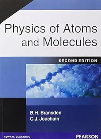 physics of atoms and molecules 1st edition b h bransden ,c j joachain 8177582798, 978-8177582796