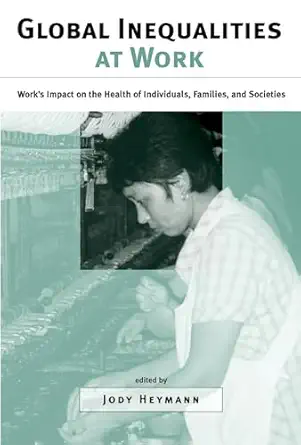 global inequalities at work works impact on the health of individuals families and societies 1st edition jody