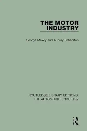 the motor industry 1st edition george maxcy ,aubrey silberston 1138060089, 978-1138060081