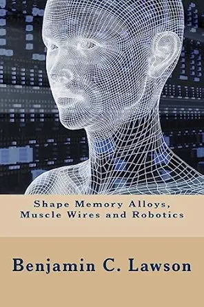 shape memory alloys muscle wires and robotics 1st edition benjamin c lawson 1533285608, 978-1533285607