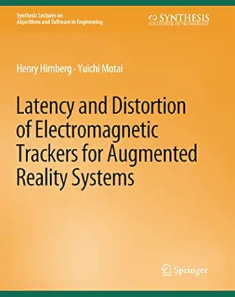 latency and distortion of electromagnetic trackers for augmented reality systems 1st edition henry himberg