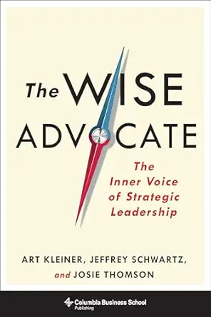 the wise advocate the inner voice of strategic leadership 1st edition art kleiner ,josie thomson ,jeffrey