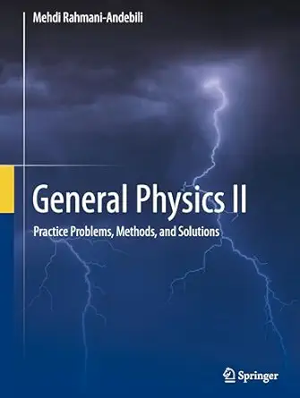 general physics ii practice problems methods and solutions 1st edition mehdi rahmani andebili 3031928652,