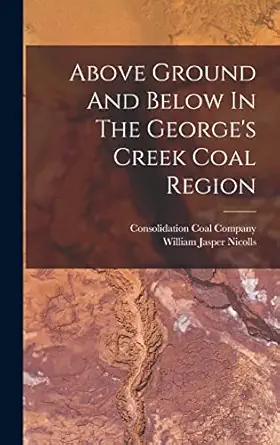 above ground and below in the georges creek coal region 1st edition william jasper nicolls ,consolidation