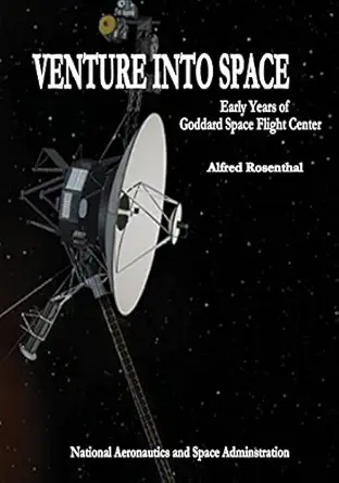 venture into space early years of goddard space flight center 1st edition national aeronautics and space