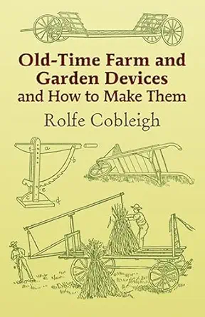 old time farm and garden devices and how to make them 1st edition rolfe cobleigh 0486444007, 978-0486444000