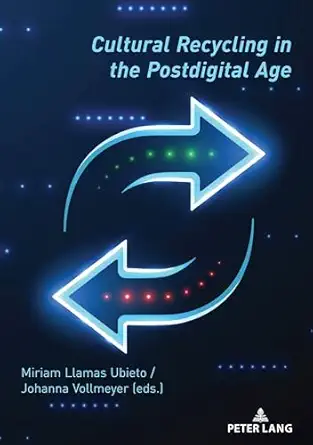 cultural recycling in the postdigital age 1st edition miriam llamas ubieto 303434547x, 978-3034345477