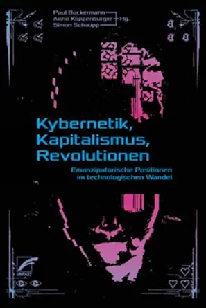 kybernetik kapitalismus revolutionen emanzipatorische perspektiven im technologischen wandel 1st edition anne
