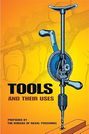 tools and their uses 1st edition u s bureau of naval personnel 0486220222, 978-0486220222