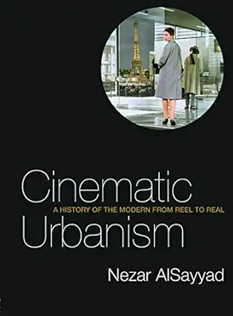 cinematic urbanism a history of the modern from reel to real 1st edition nezar alsayyad 0415700493,