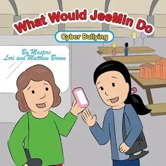 what would jeemin do cyber bullying 1st edition lori j brown ,matthew c brown ,toby mikle 1983631078,
