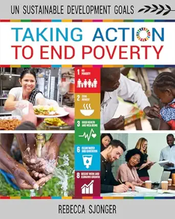 taking action to end poverty 1st edition rebecca sjonger 0778766632, 978-0778766636