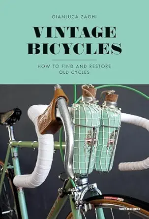 vintage bicycles how to find and restore old cycles 1st edition gianluca zaghi 8891812633, 978-8891812636