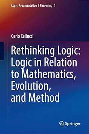 rethinking logic logic in relation to mathematics evolution and method 1st edition cellucci 9400760906,