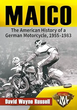 maico the american history of a german motorcycle 1955 1983 1st edition david wayne russell 1476693889,