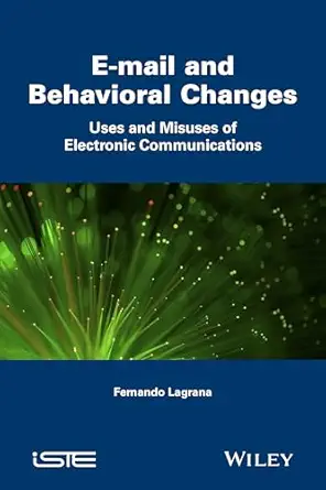 e mail and behavioral changes uses and misuses of electronic communications 1st edition fernando lagrana