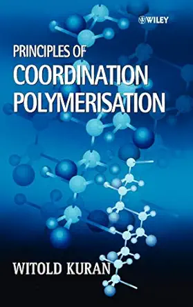 principles of coordination polymerisation heterogeneous and homogeneous catalysis in polymer chemistry