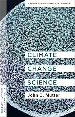 climate change science a primer for sustainable development 1st edition dr john c mutter 0231192223,