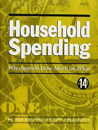 household spending who spends how much on what 1st edition new strategist 1935114530, 978-1935114536