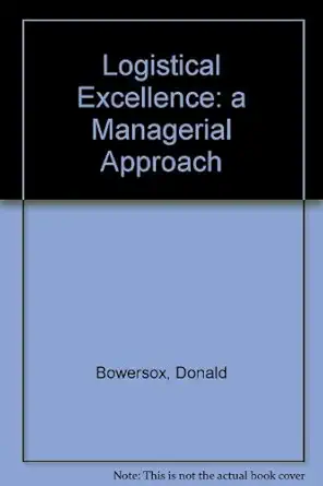 logistical excellence a managerial approach 1st edition donald bowersox 0135296862, 978-0135296868