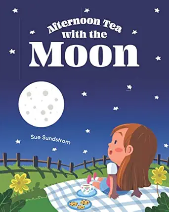 afternoon tea with the moon 1st edition sue sundstrom 1999679016, 978-1999679019