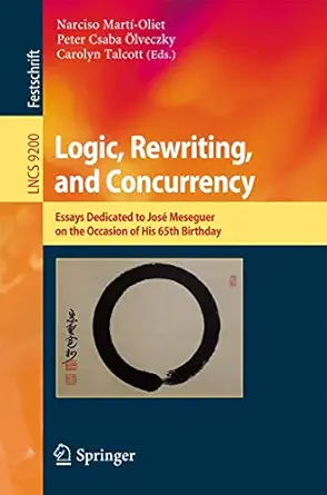 logic rewriting and concurrency essays dedicated to josa meseguer on the occasion of his 65th birthday 1st