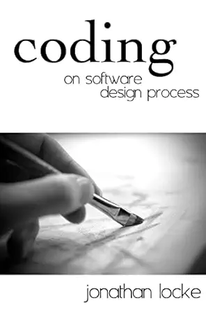 coding on software design process 1st edition jonathan locke ,nathania tenwolde 0615404820, 978-0615404820