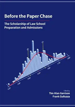 before the paper chase the scholarship of law school preparation and admissions 1st edition tim garrison