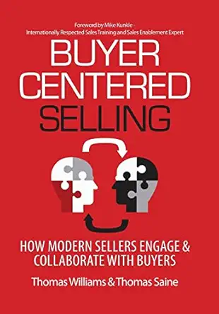 buyer centered selling how modern sellers engage and collaborate with buyers 1st edition thomas williams