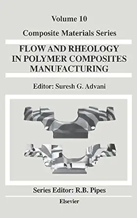 flow and rheology in polymer composites manufacturing 1st edition s g advani 0444893474, 978-0444893475