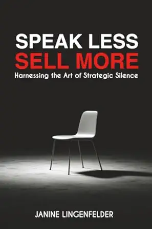 speak less sell more harnessing the art of strategic silence 1st edition janine lingenfelder 0648942570,