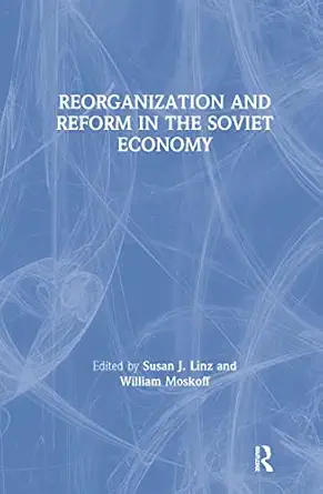 reorganization and reform in the soviet economy 1st edition susan j linz ,william moskoff 0873324722,
