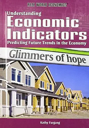 understanding economic indicators predicting future trends in the economy 1st edition kathy furgang
