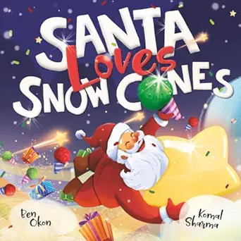 santa loves snow cones 1st edition ben okon ,komal sharma 196142830x, 978-1961428300