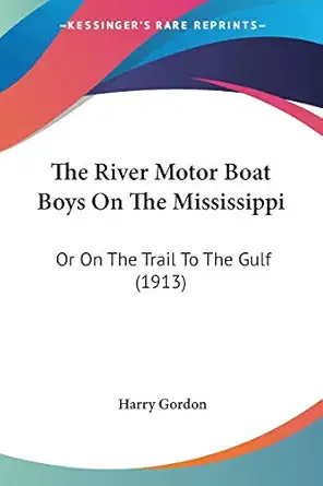the river motor boat boys on the mississippi or on the trail to the gulf 1st edition harry gordon 1104504278,