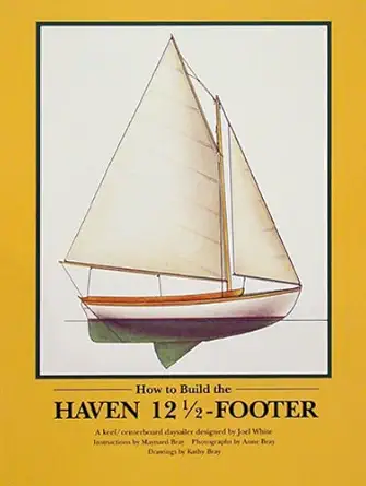 how to build the haven 12 1/2 footer 1st edition maynard bray 0937822132, 978-0937822135