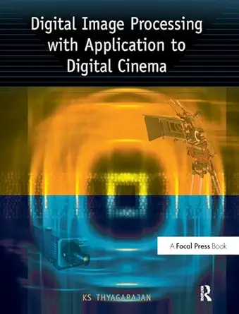 digital image processing with application to digital cinema 1st edition ks thyagarajan 1138161853,