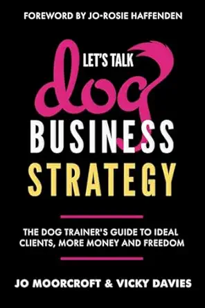 leta s talk dog business strategy the dog trainera s guide to ideal clients more money and freedom 1st
