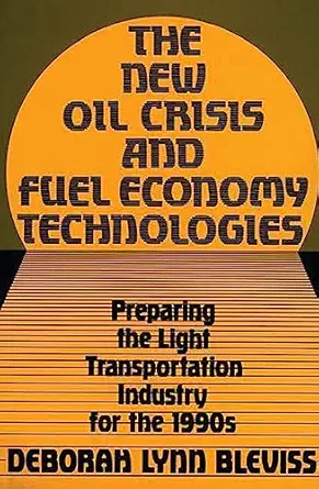 the new oil crisis and fuel economy technologies preparing the light transportation industry for the 1990s