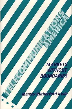 telecommunications america markets without boundaries 1st edition manley r irwin 0899300294, 978-0899300290
