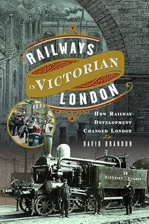 railways in victorian london how railway development changed london 1st edition david brandon 1399051121,