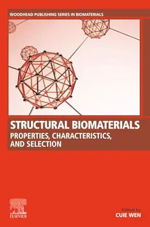 structural biomaterials properties characteristics and selection 1st edition cuie wen 0128188316,