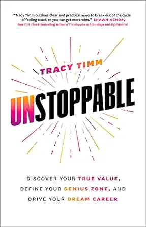 unstoppable discover your true value define your genius zone and drive your dream career 1st edition tracy
