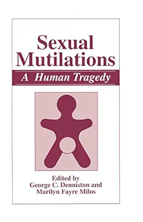 sexual mutilations a human tragedy 1st edition george c denniston ,marilyn fayre milos 0306455897,