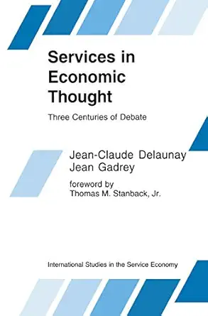 services in economic thought three centuries of debate 1st edition jean claude delaunay ,jean gadrey ,aaart r