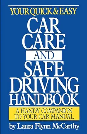 your quick and easy car care and safe driving handbook a handy companion to your car manual 1st edition laura
