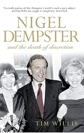 nigel dempster and the death of discretion the life and legacy of the worlds greatest gossip 1st edition