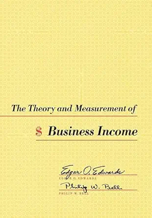 the theory and measurement of business income 1st edition edgar o edwards ,philip w bell 0520003764,