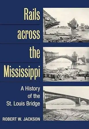 rails across the mississippi a history of the st louis bridge 1st edition robert w jackson 0252026802,