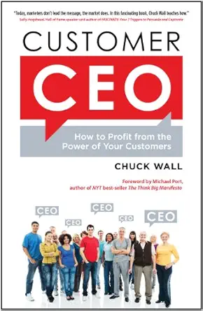 customer ceo how to profit from the power of your customers 1st edition chuck wall ,michael port 1937134377,